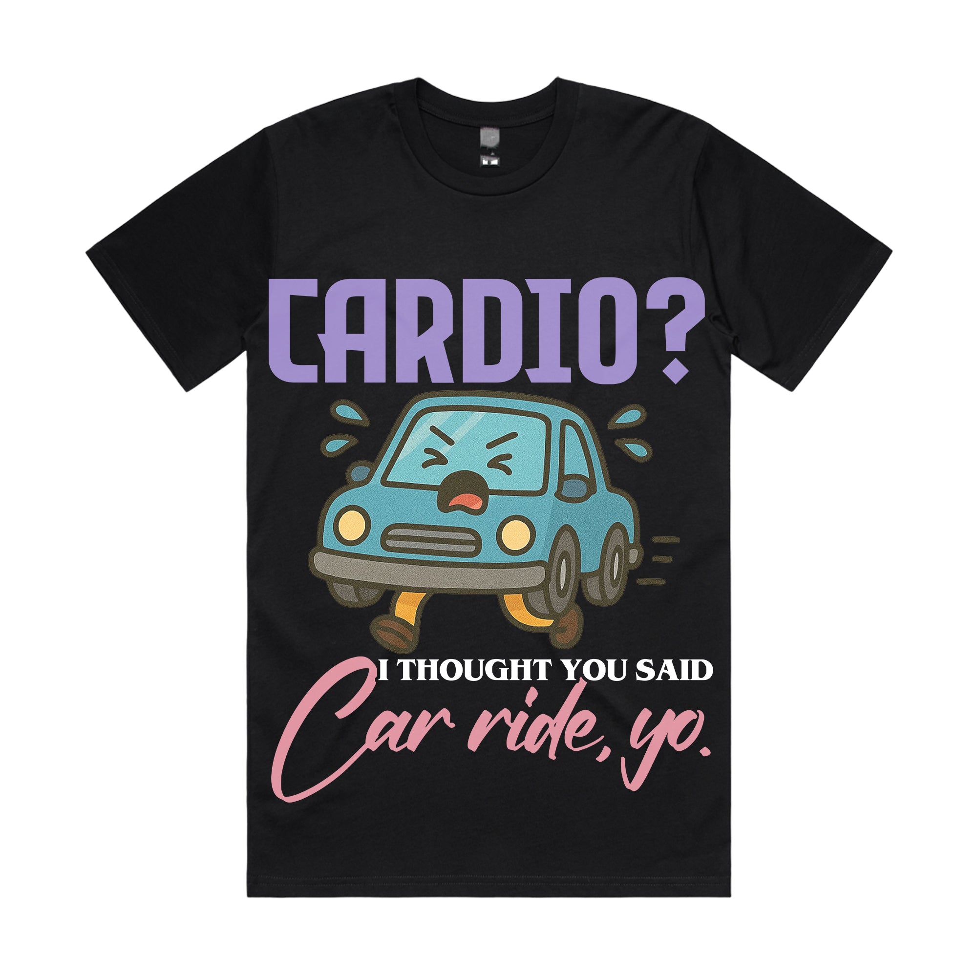 Cardio? I thought you said car ride, yo