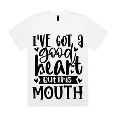 I’ve Got a Good Heart But This Mouth
