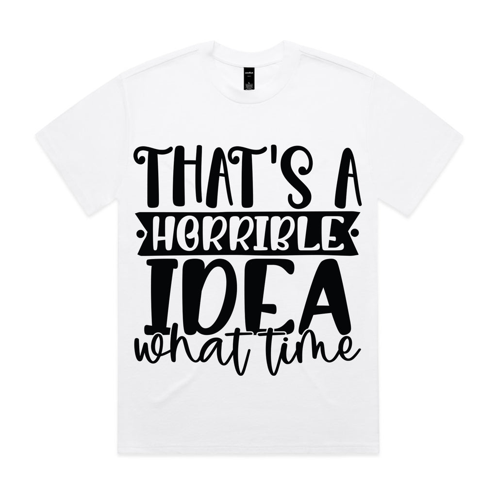 That’s a Horrible Idea, What Time?