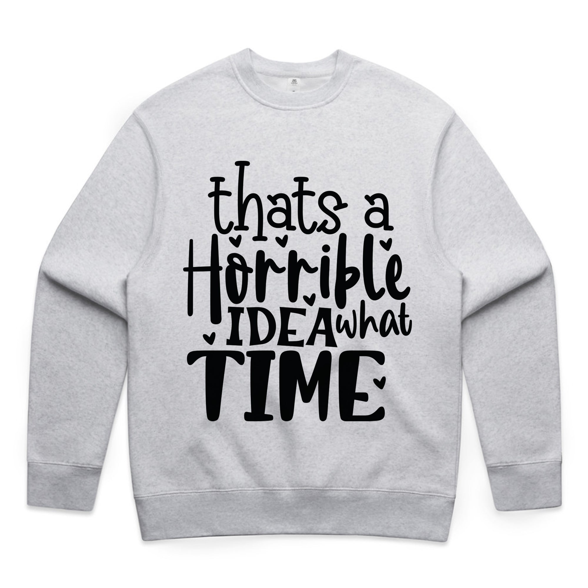 That’s a Horrible Idea, What Time?