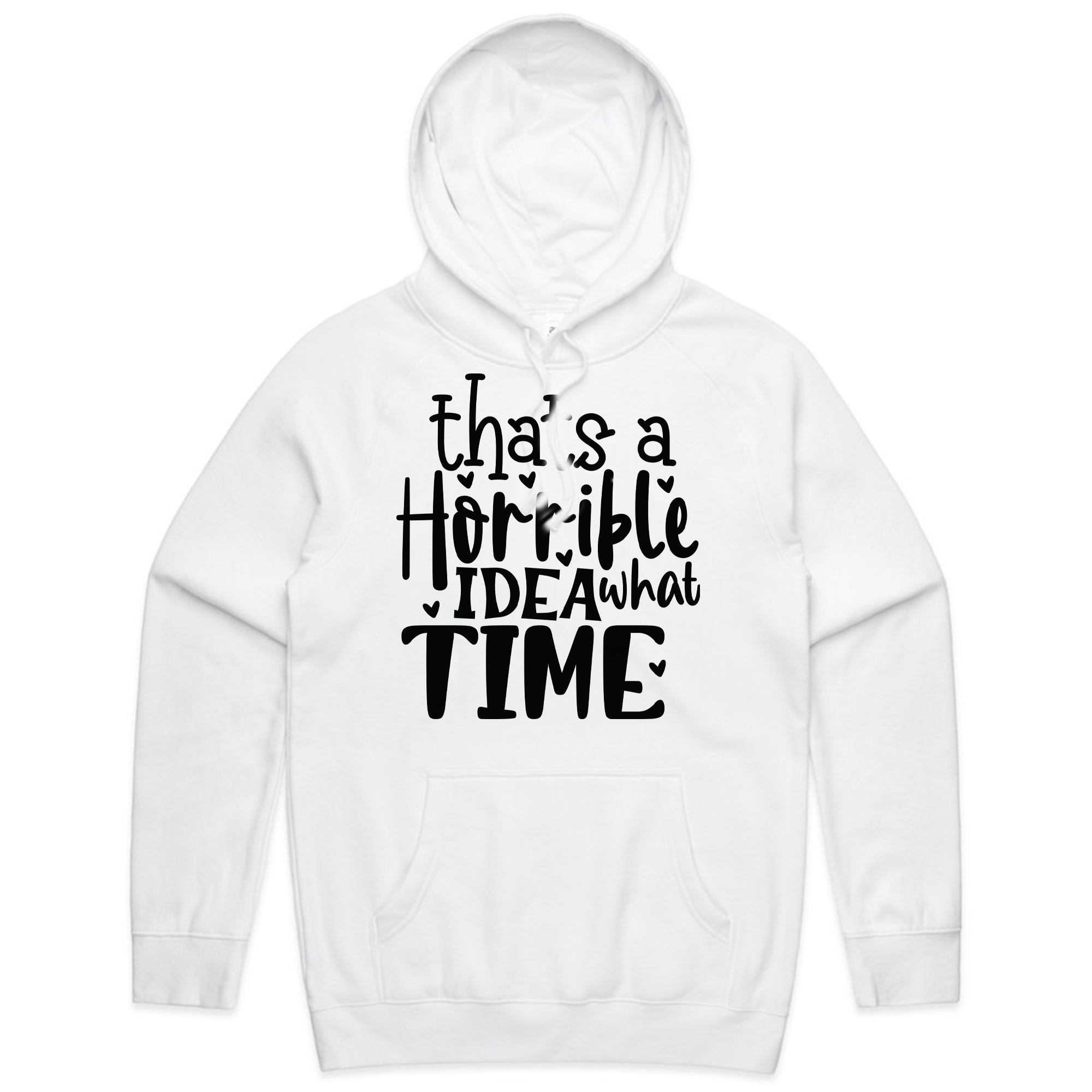 That’s a Horrible Idea, What Time?