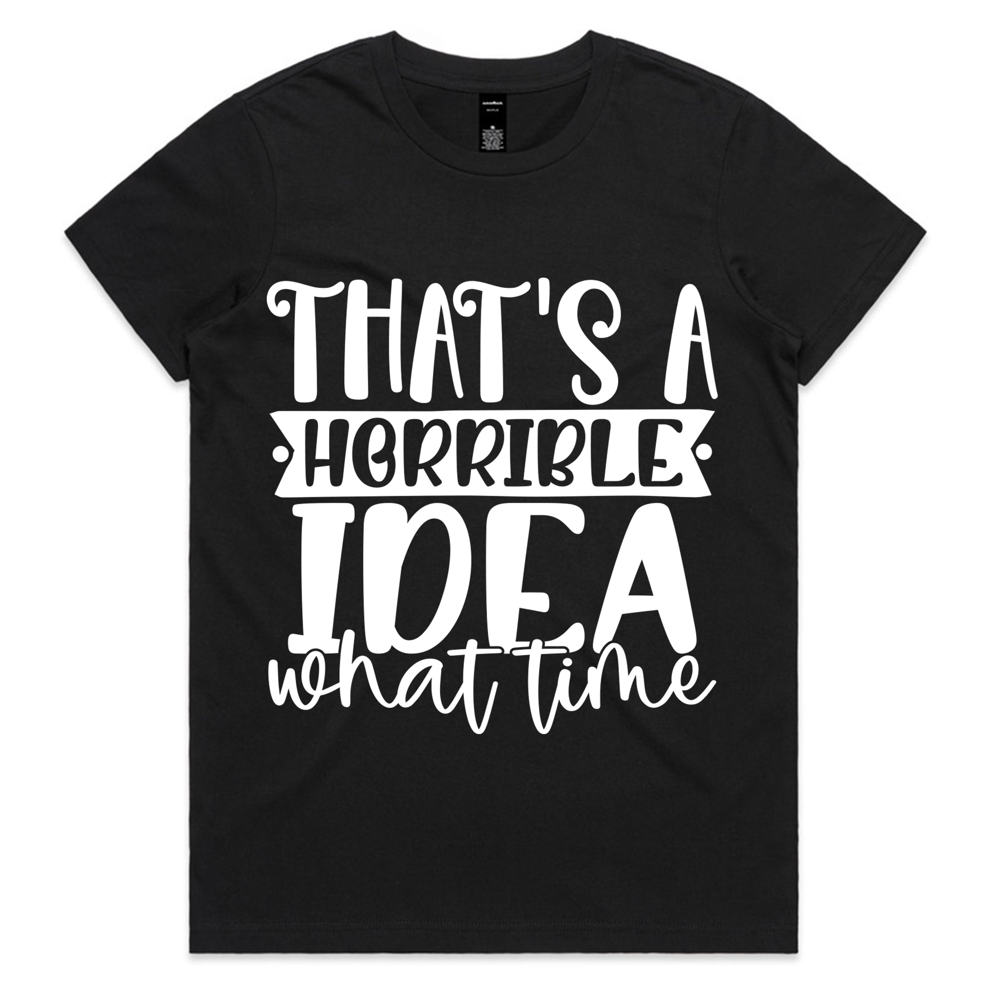 That’s a Horrible Idea, What Time?
