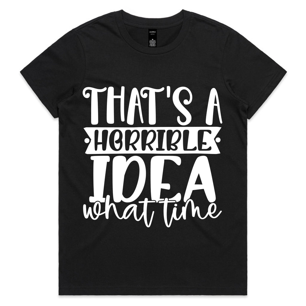 That’s a Horrible Idea, What Time?