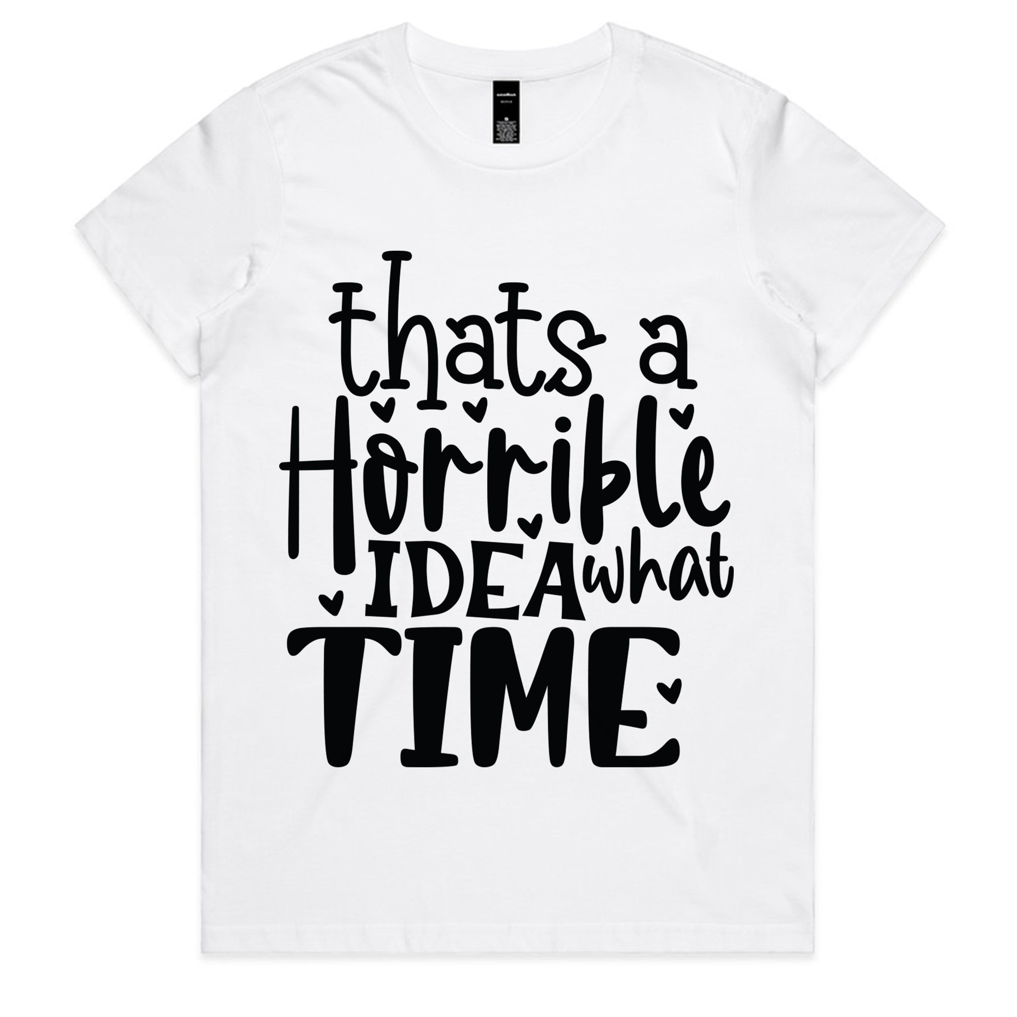 That’s a Horrible Idea, What Time?