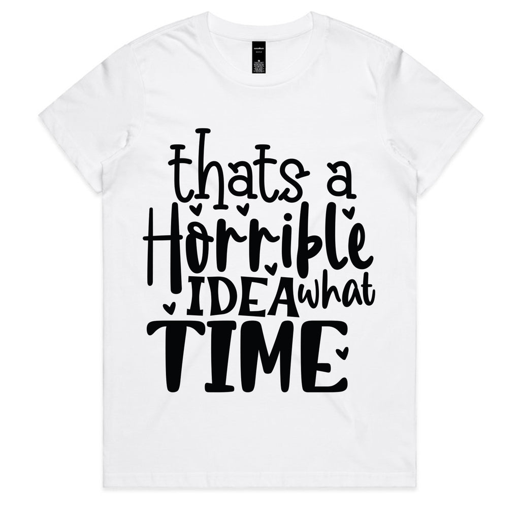 That’s a Horrible Idea, What Time?