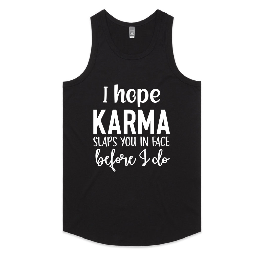 I Hope Karma Slaps You In The Face Before I Do