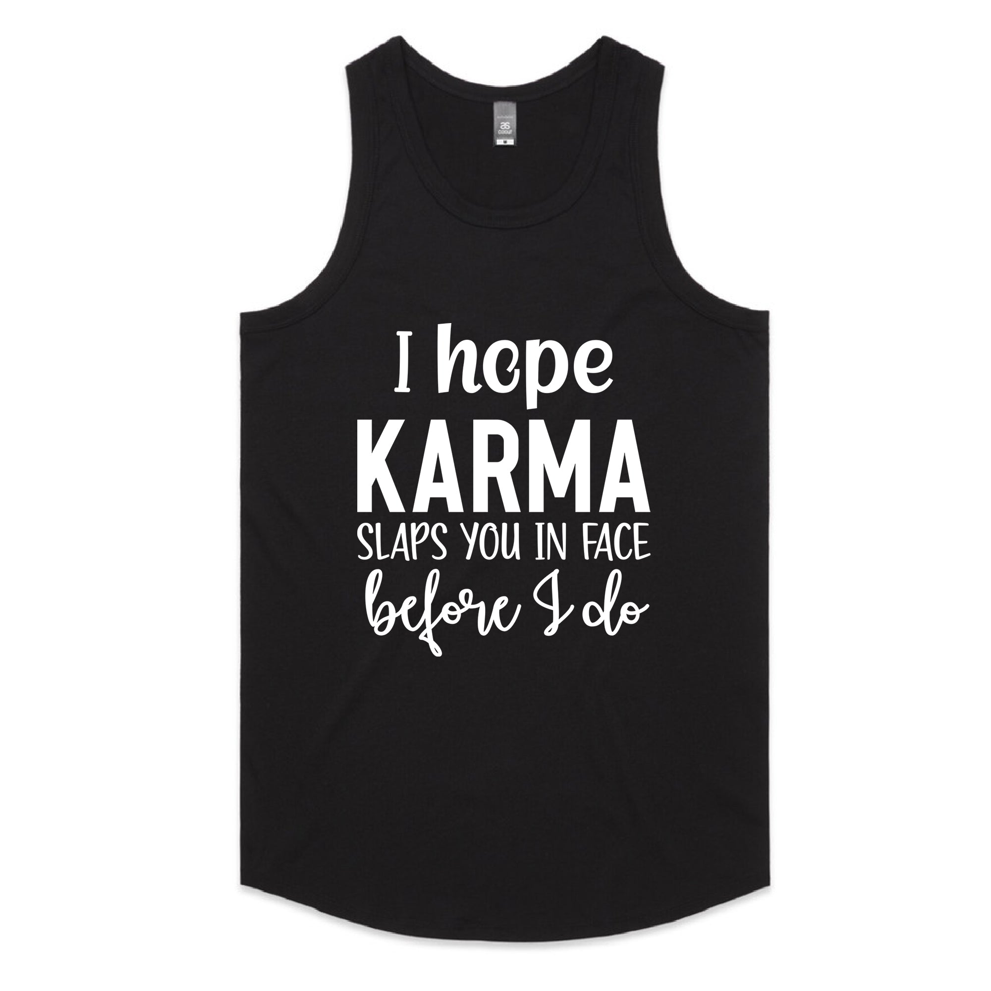 I Hope Karma Slaps You In The Face Before I Do