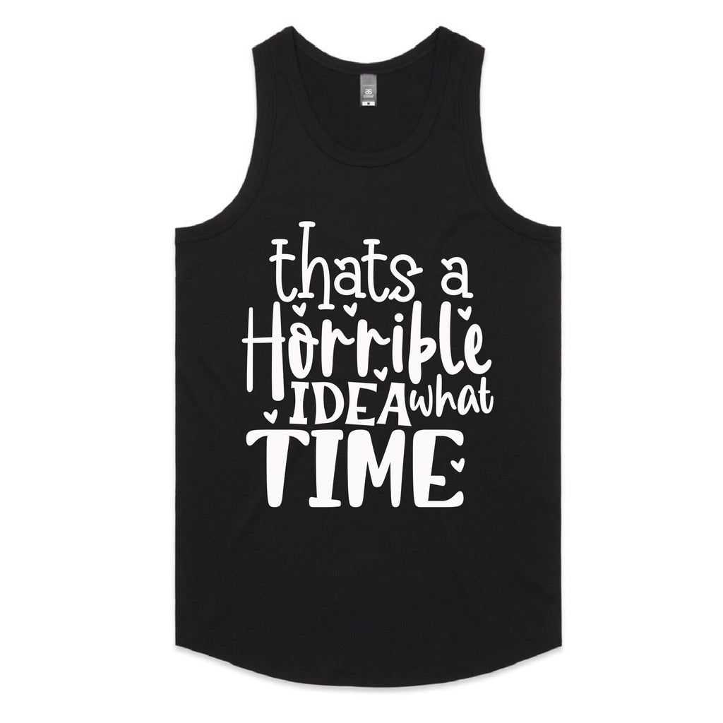 That’s a Horrible Idea, What Time?