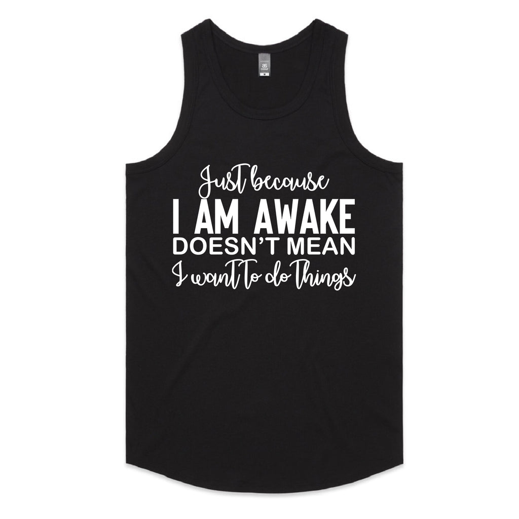 Just Because I Am Awake Doesn’t Mean I Want To Do Things