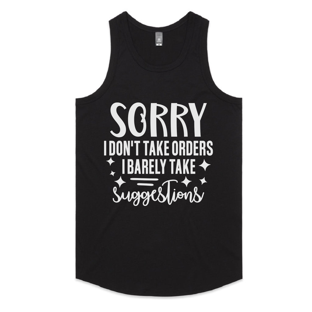 Sorry I Don’t Take Orders, I Barely Take Suggestions