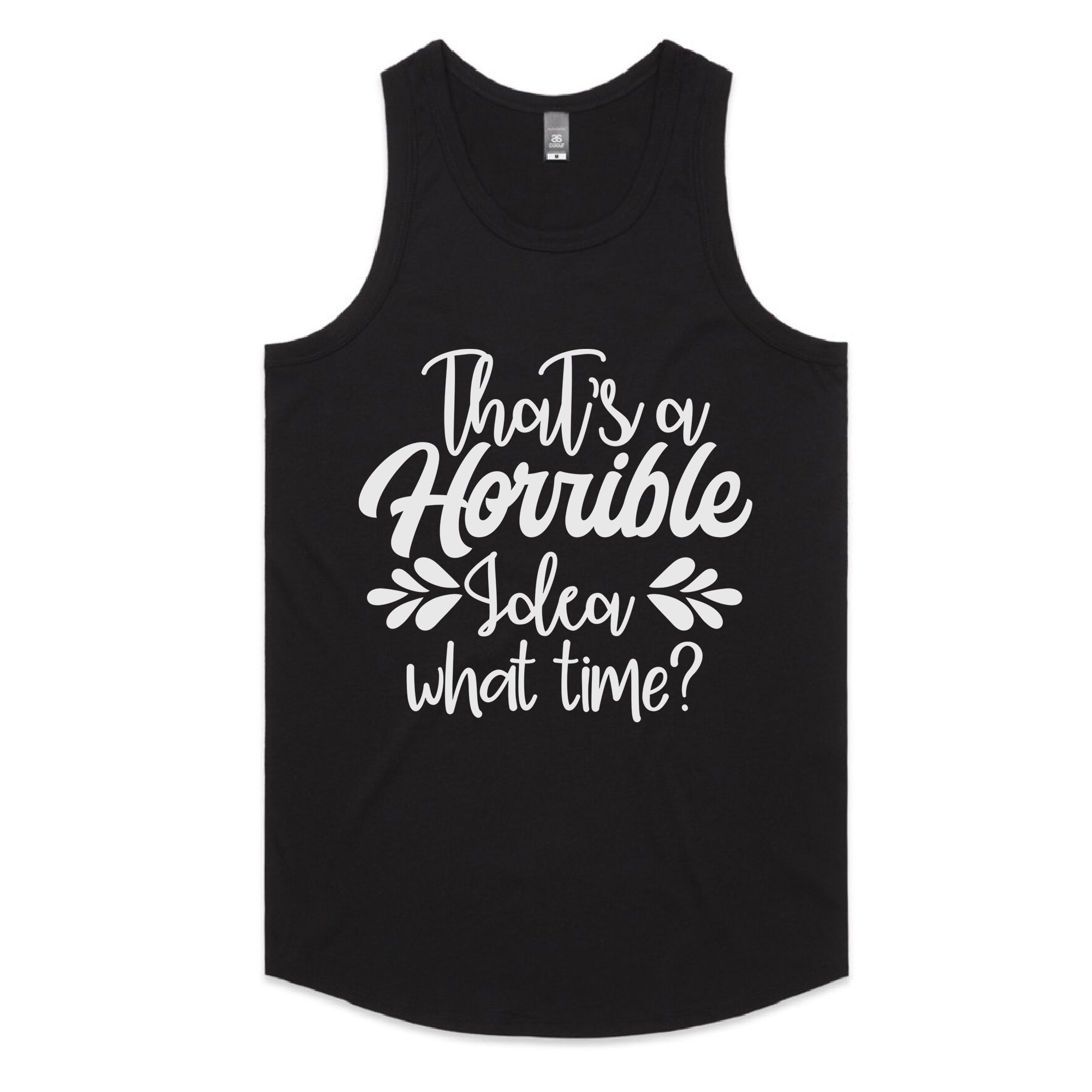 That’s a Horrible Idea, What Time?