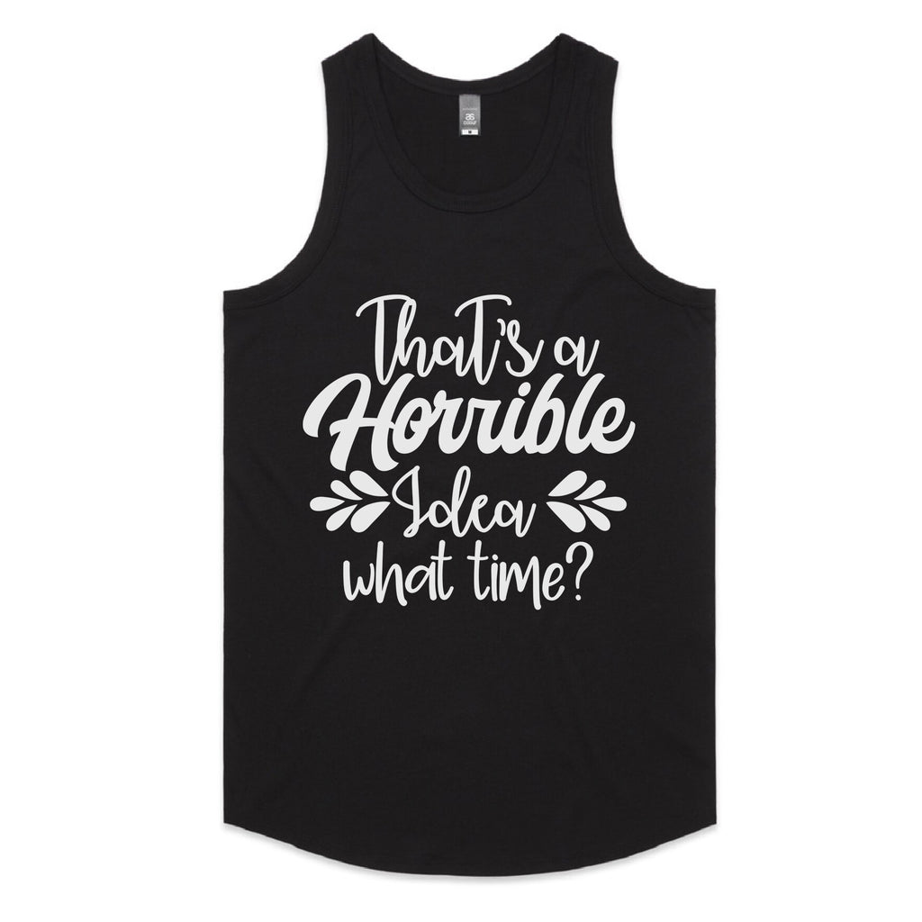 That’s a Horrible Idea, What Time?