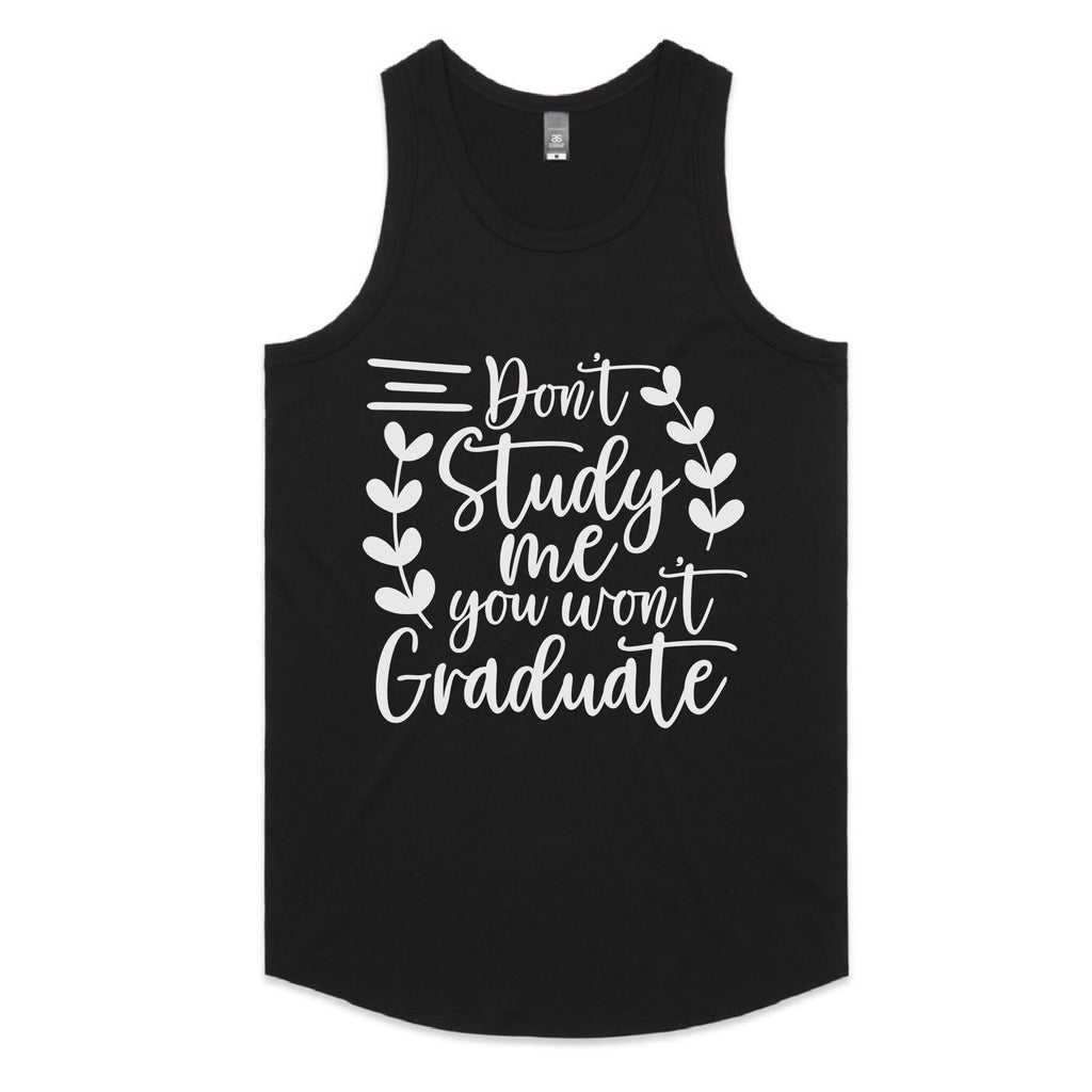 Don’t Study Me, You Won’t Graduate