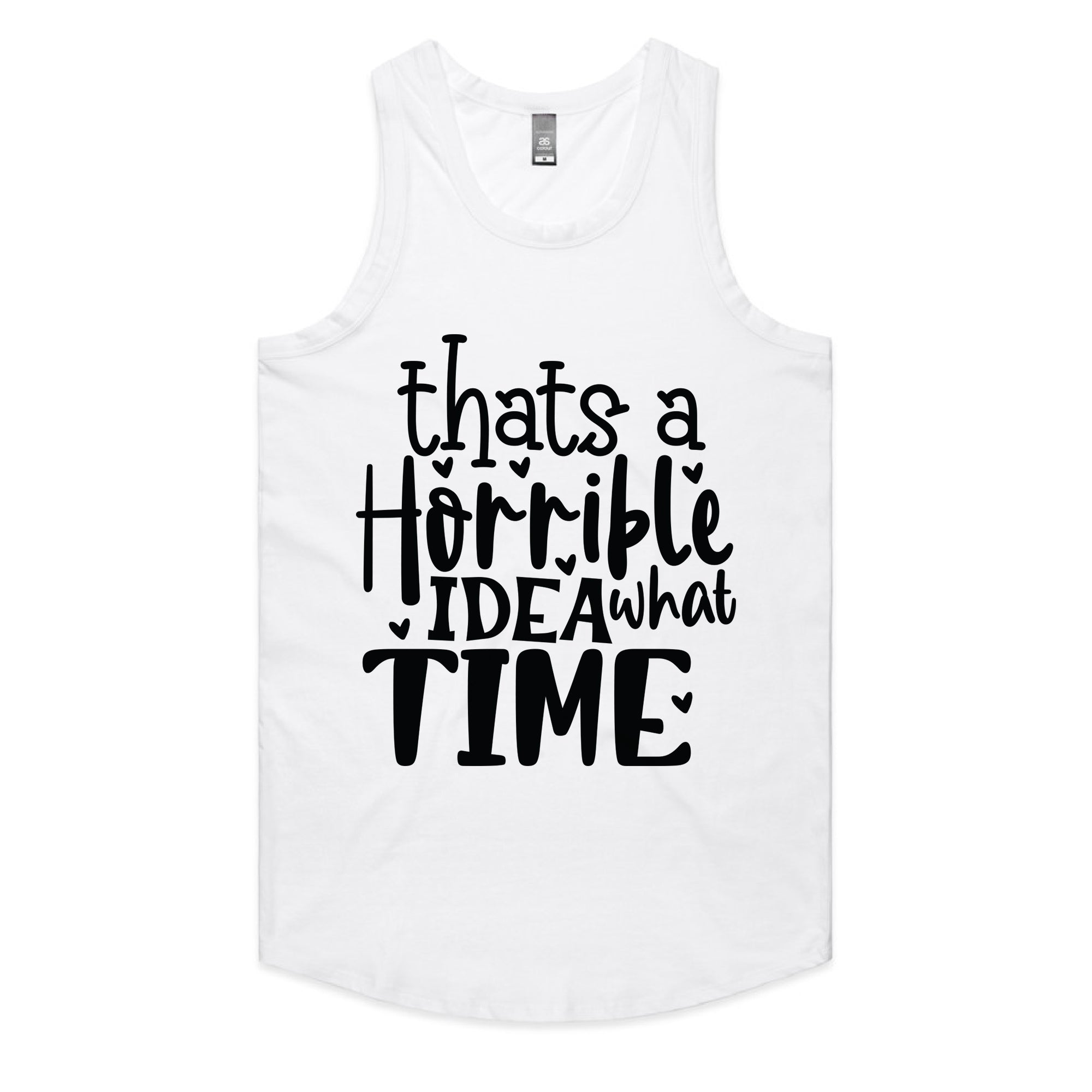 That’s a Horrible Idea, What Time?