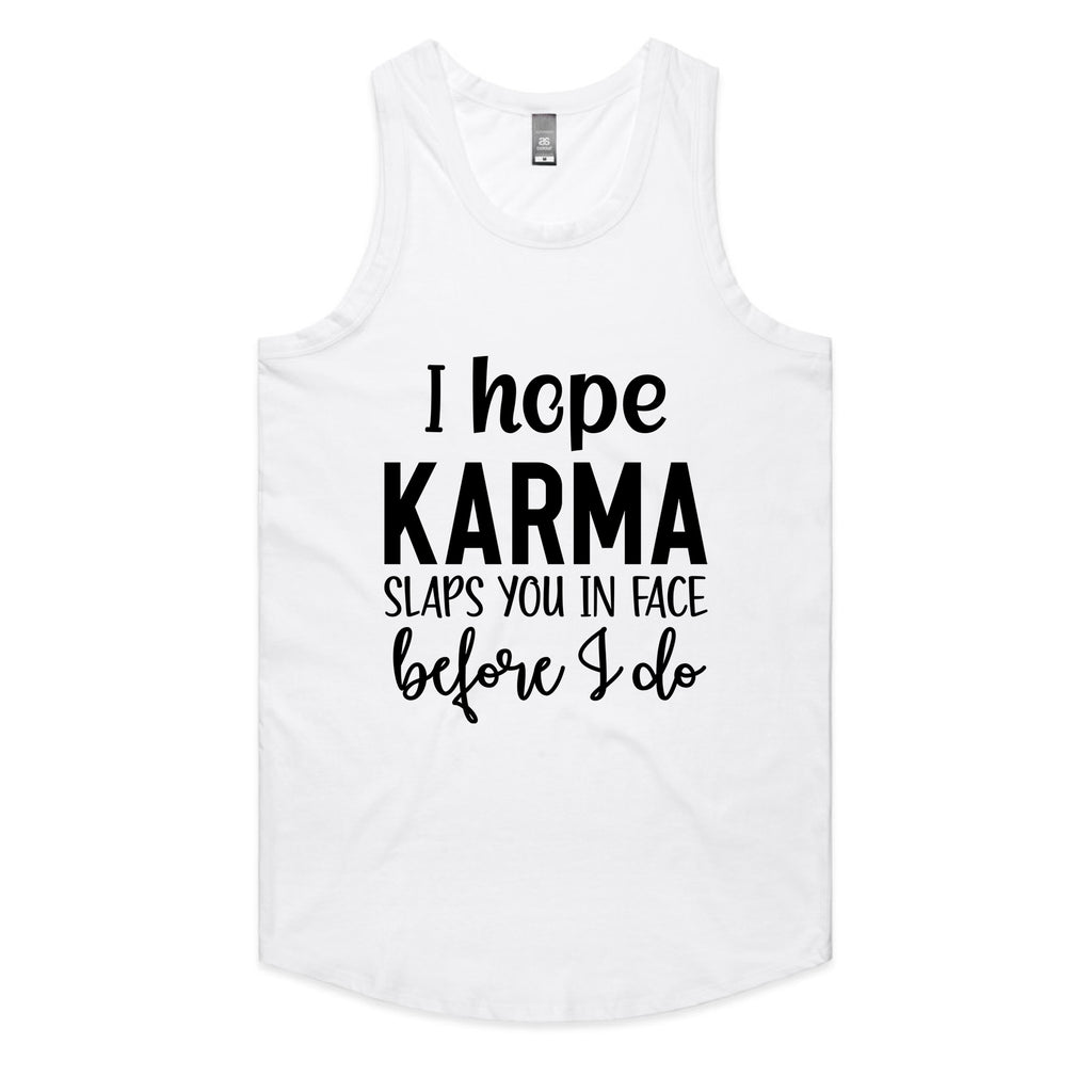 I Hope Karma Slaps You In The Face Before I Do