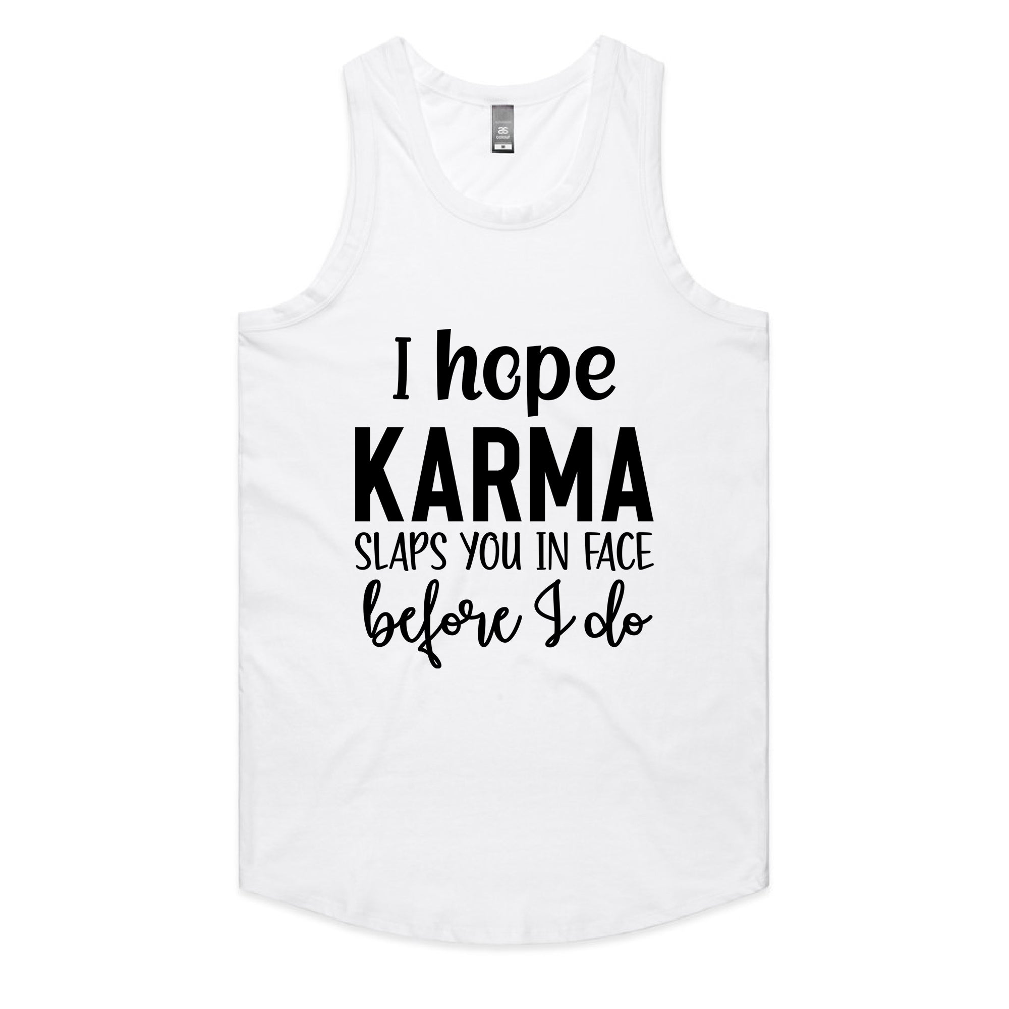 I Hope Karma Slaps You In The Face Before I Do