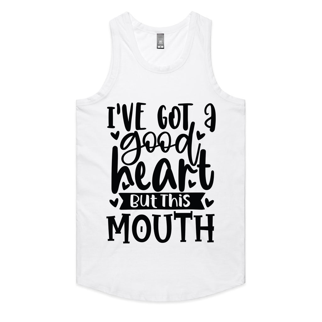 I’ve Got a Good Heart But This Mouth