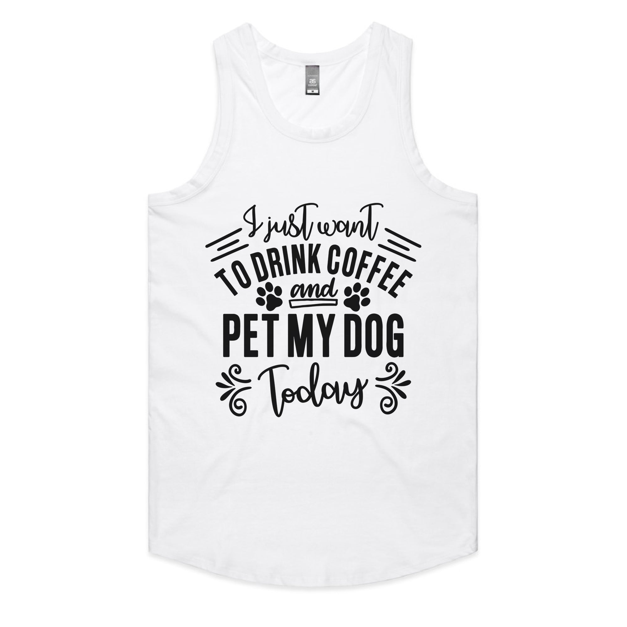 I Just Want To Drink Coffee and Pet My Dog Today