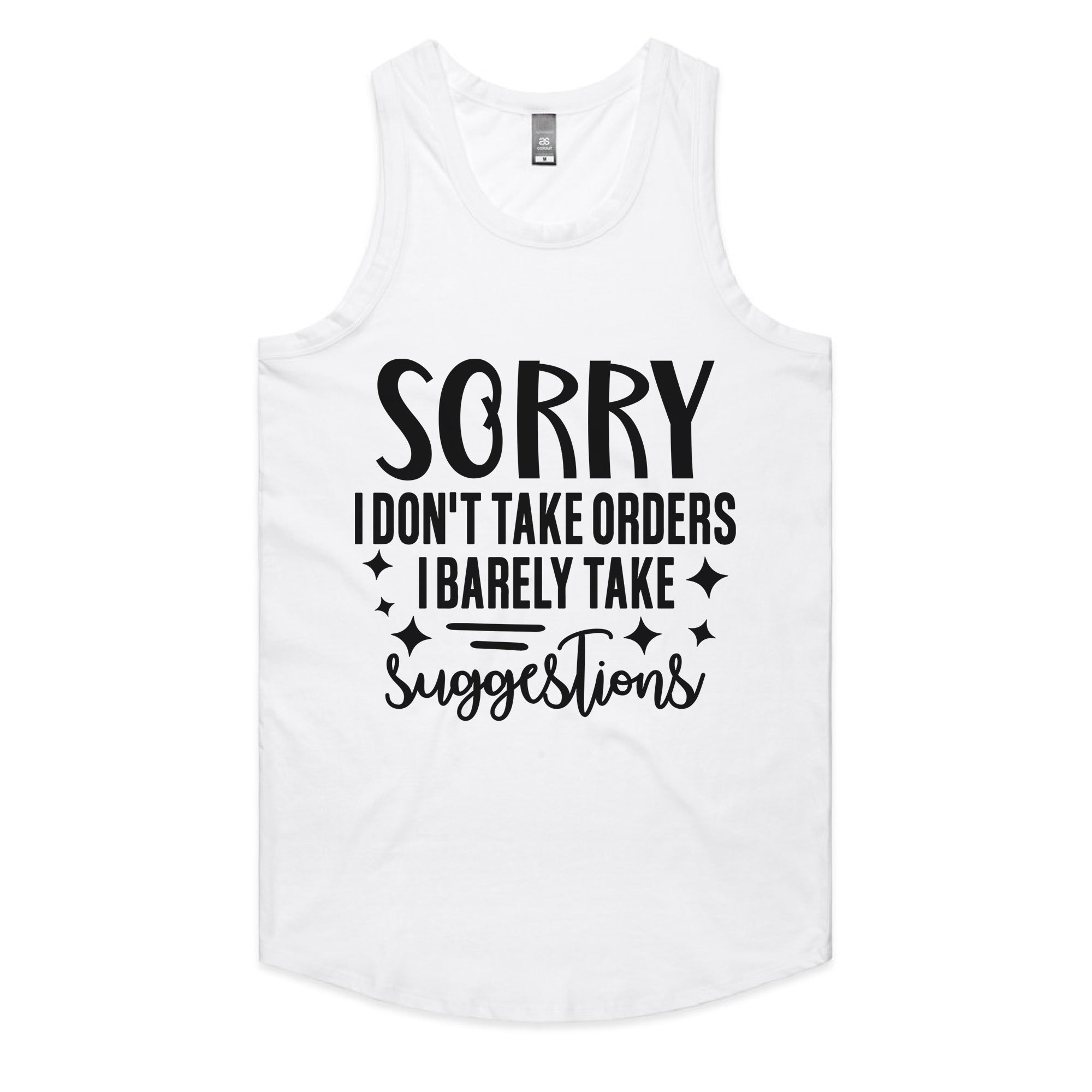 Sorry I Don’t Take Orders, I Barely Take Suggestions