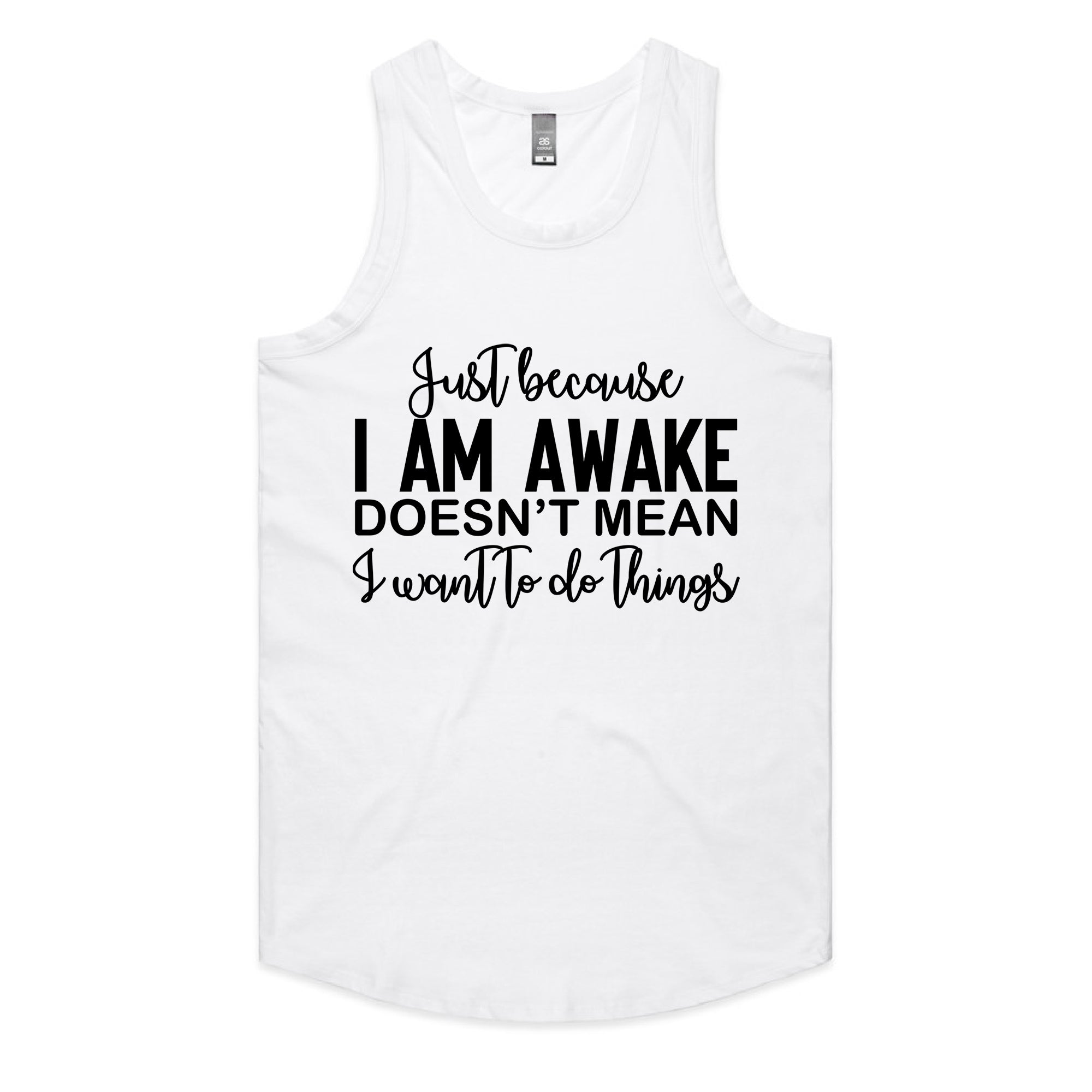 Just Because I Am Awake Doesn’t Mean I Want To Do Things