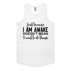 Just Because I Am Awake Doesn’t Mean I Want To Do Things