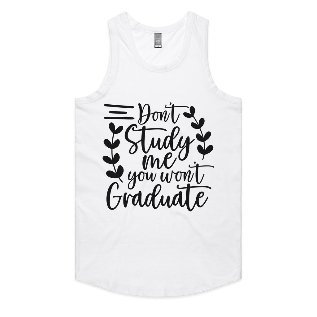 Don’t Study Me, You Won’t Graduate