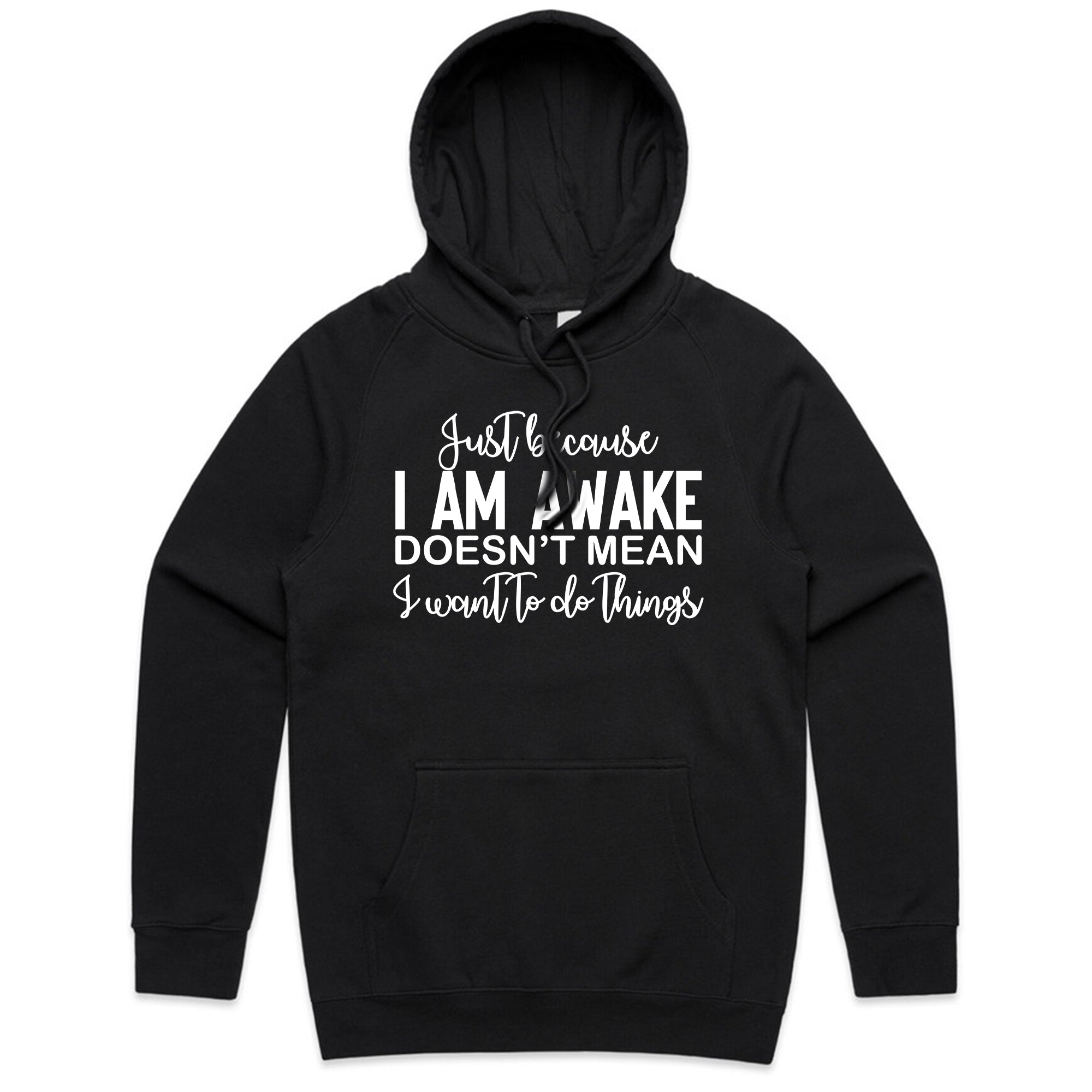Just Because I Am Awake Doesn’t Mean I Want To Do Things