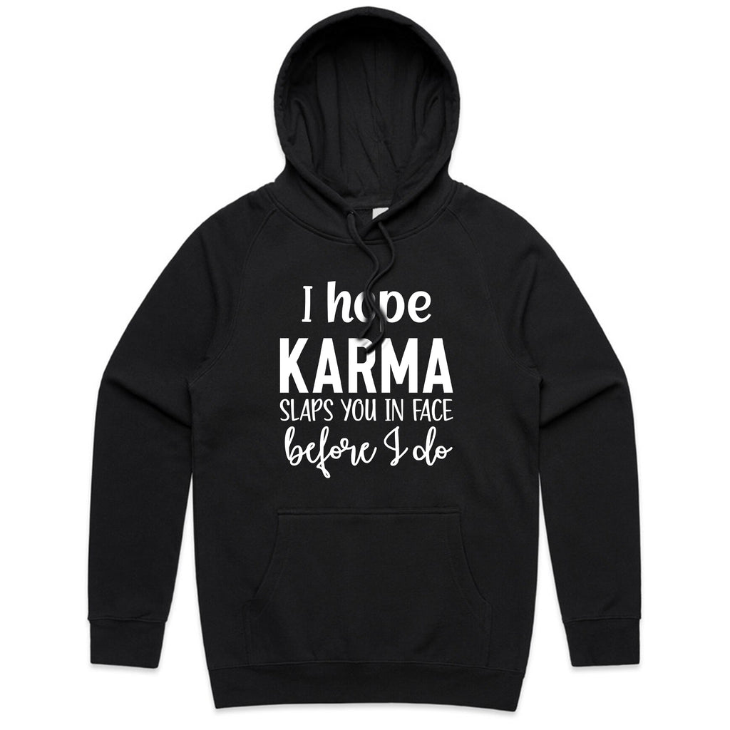 I Hope Karma Slaps You In The Face Before I Do