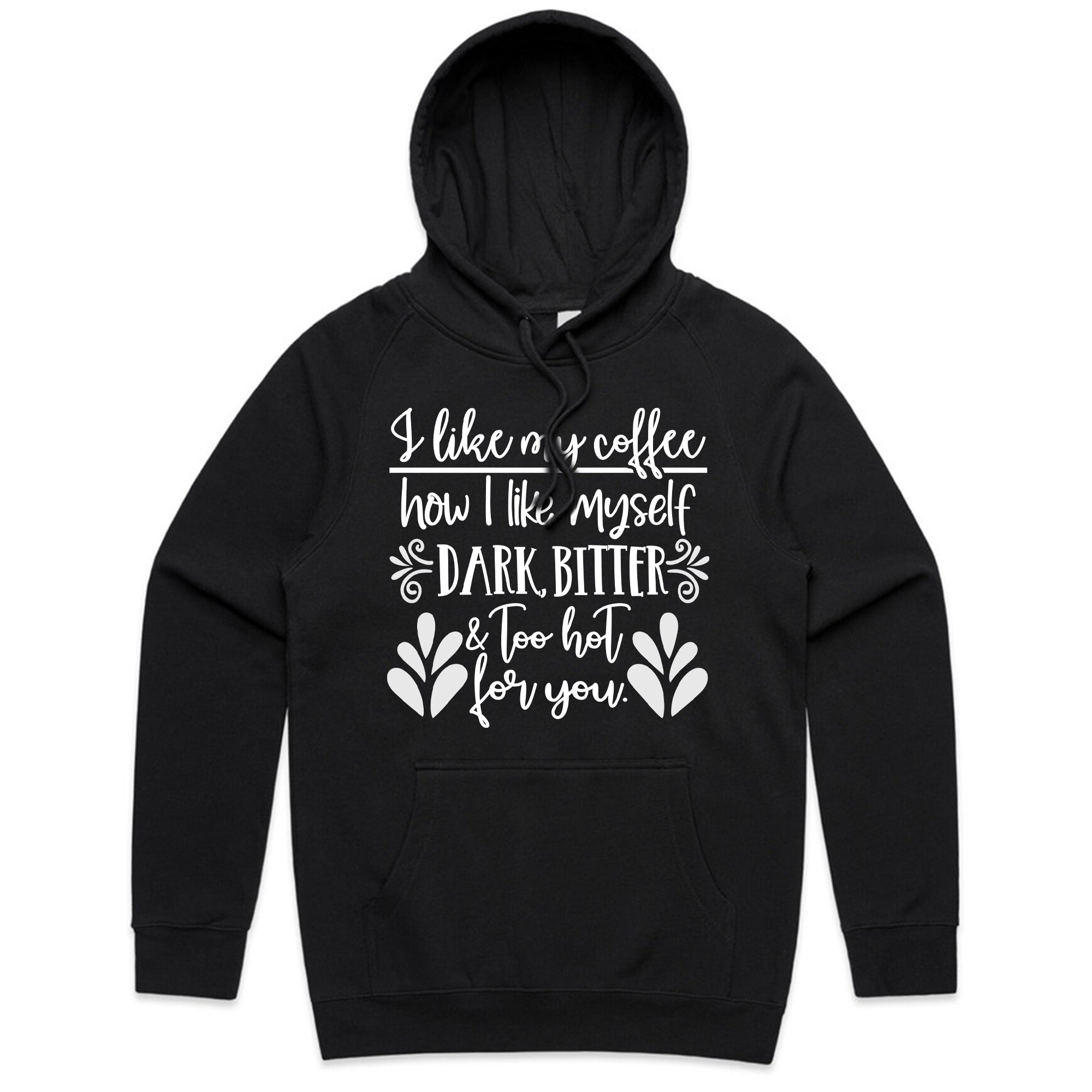 I Like My Coffee How I Like Myself – Dark, Bitter & Too Hot For You