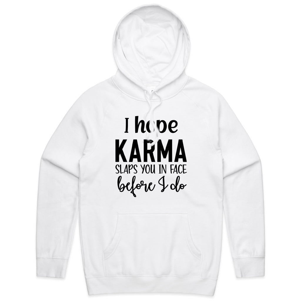 I Hope Karma Slaps You In The Face Before I Do