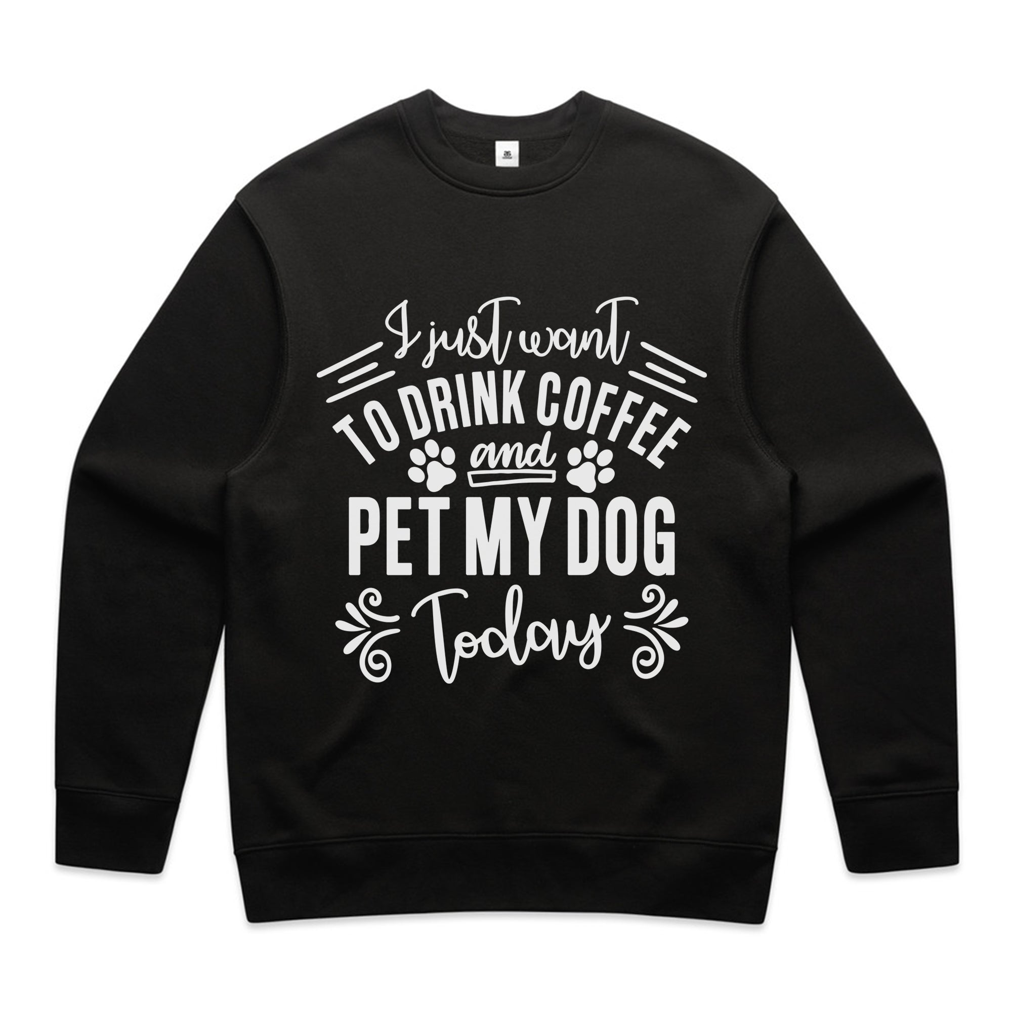 I Just Want To Drink Coffee and Pet My Dog Today