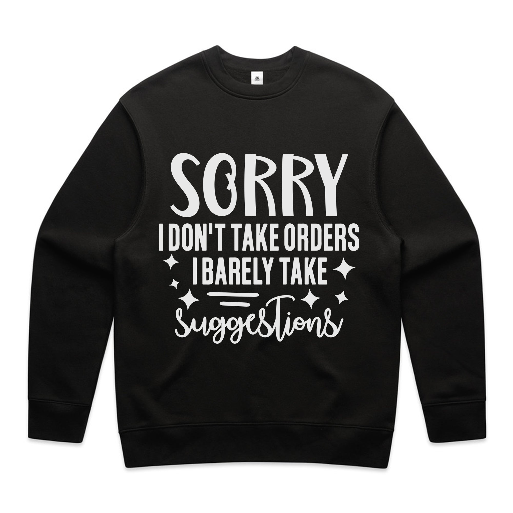 Sorry I Don’t Take Orders, I Barely Take Suggestions