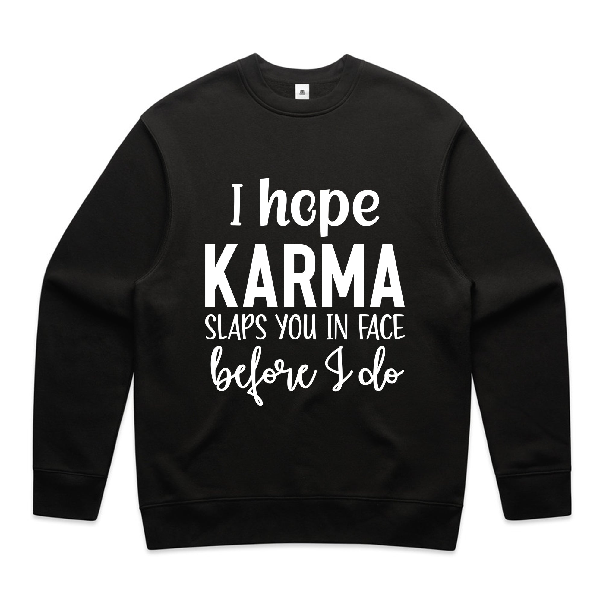 I Hope Karma Slaps You In The Face Before I Do