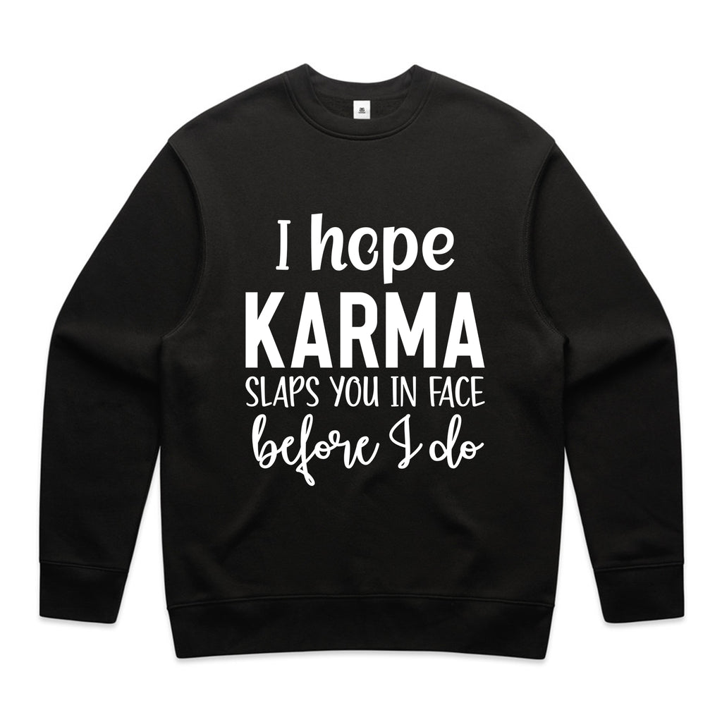I Hope Karma Slaps You In The Face Before I Do