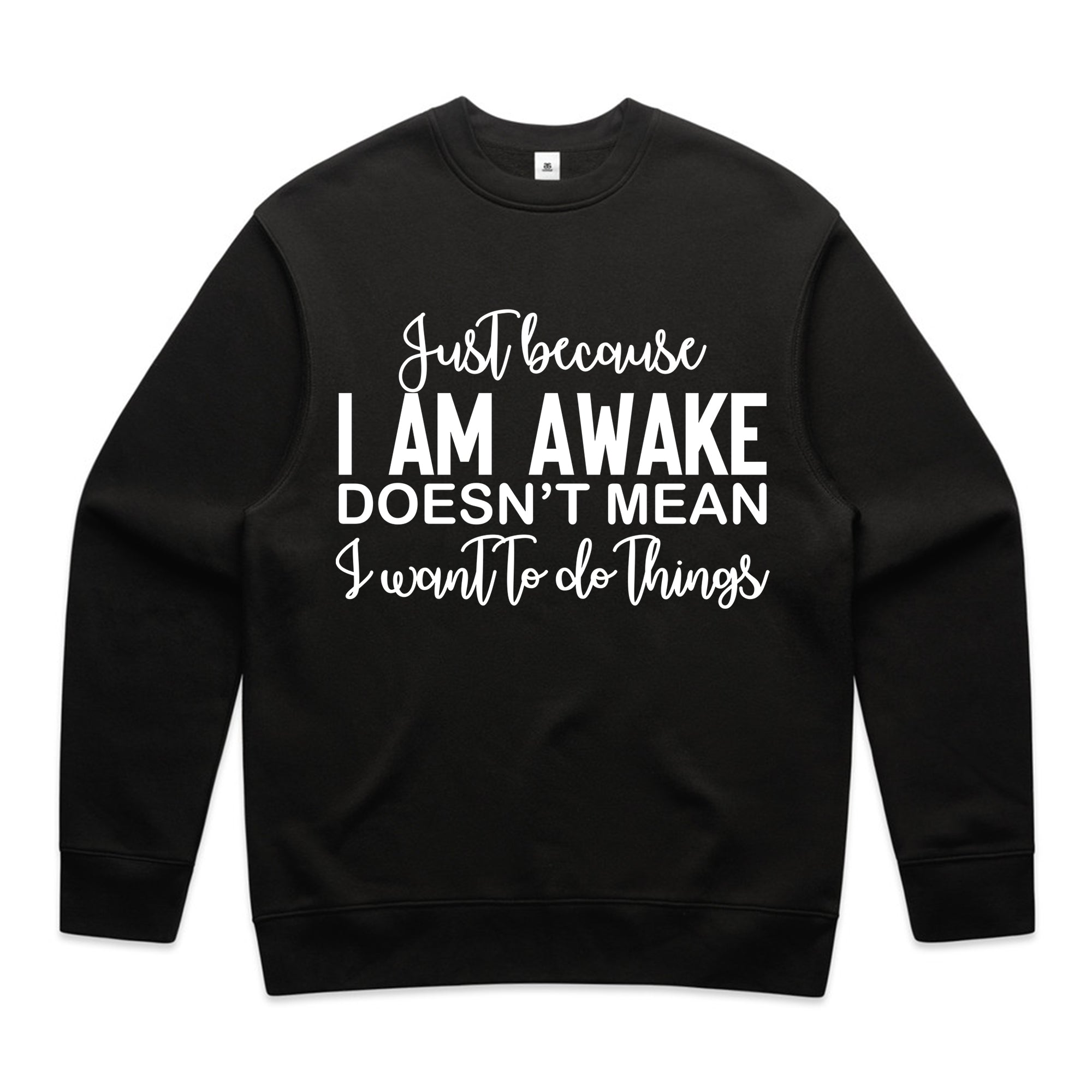 Just Because I Am Awake Doesn’t Mean I Want To Do Things