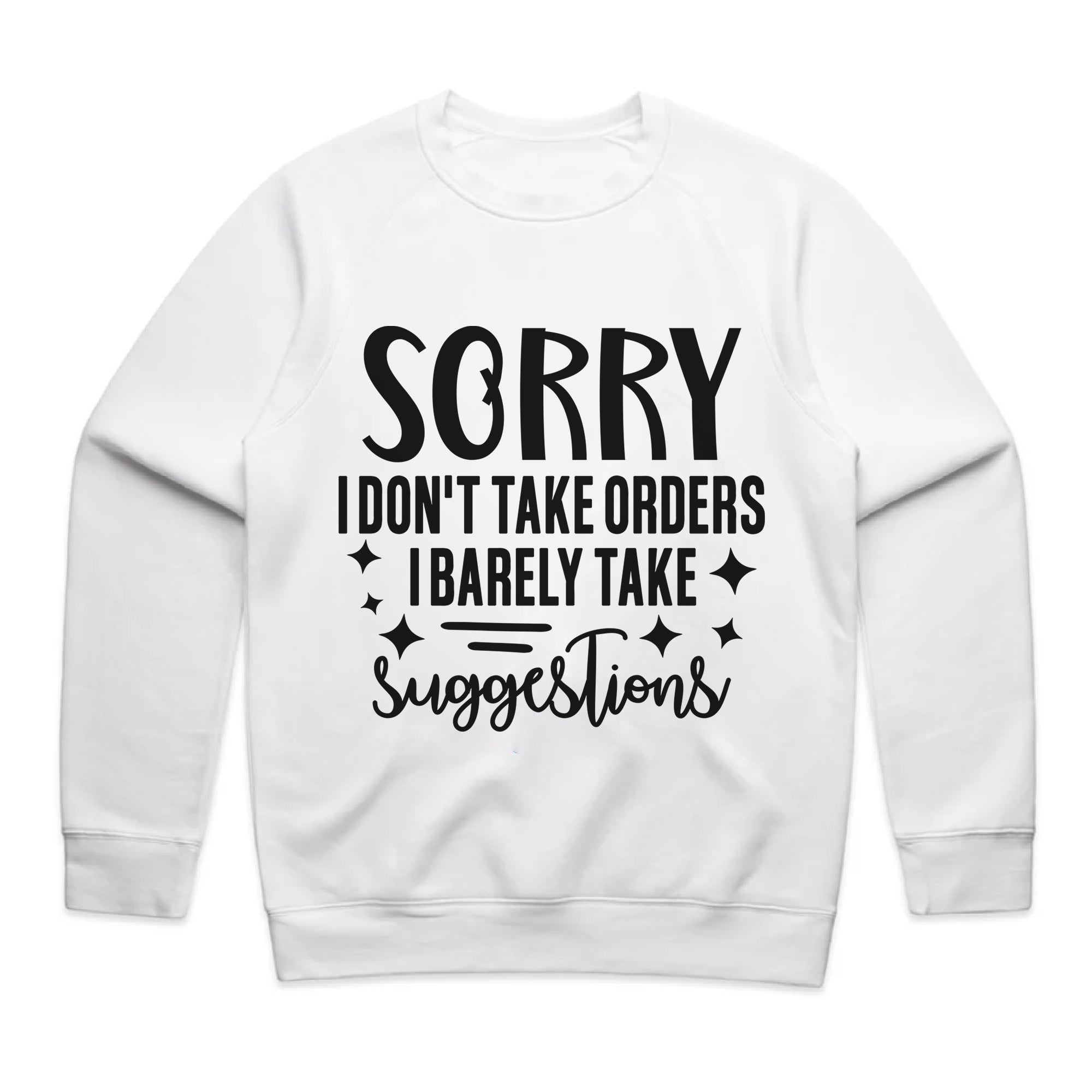 Sorry I Don’t Take Orders, I Barely Take Suggestions