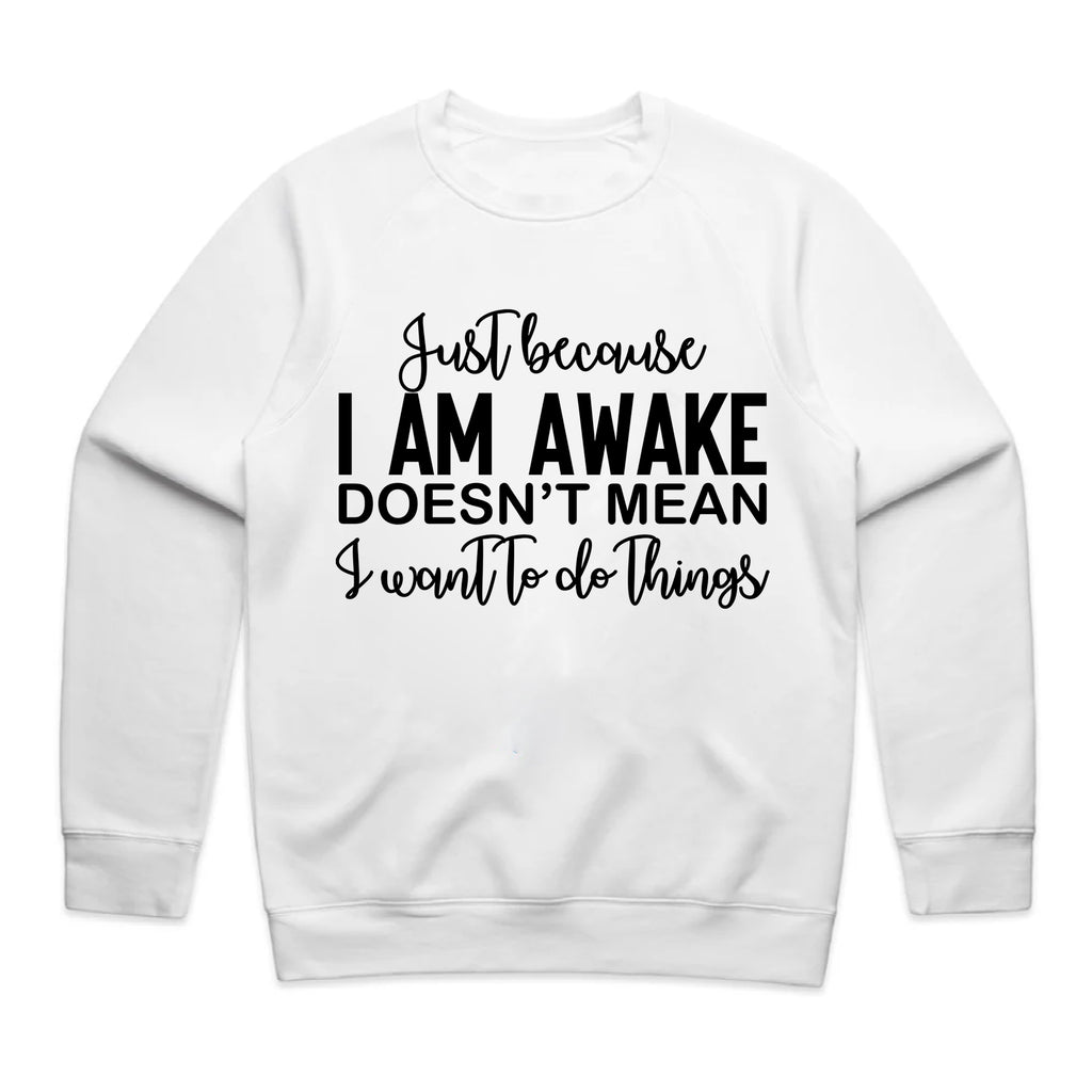 Just Because I Am Awake Doesn’t Mean I Want To Do Things
