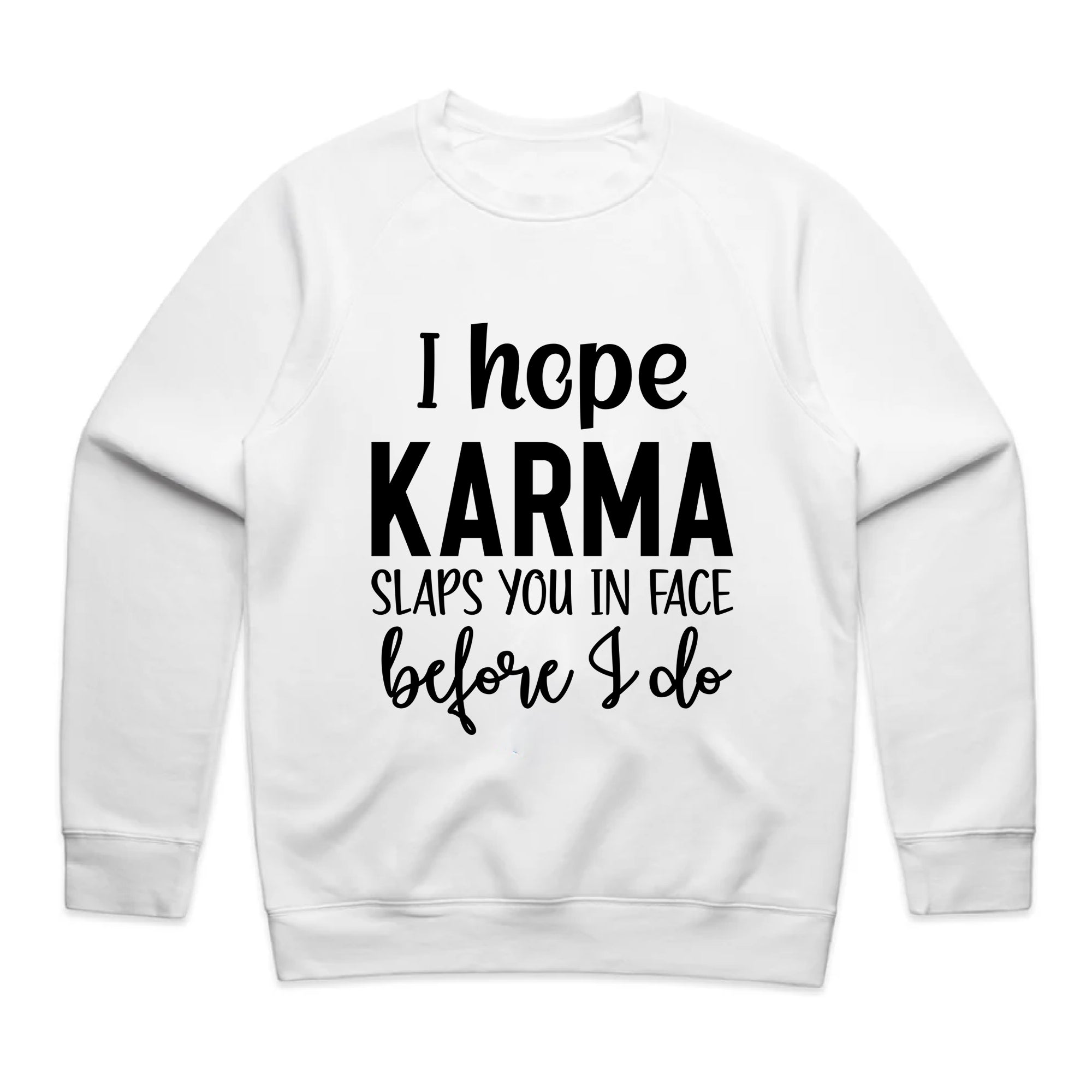 I Hope Karma Slaps You In The Face Before I Do