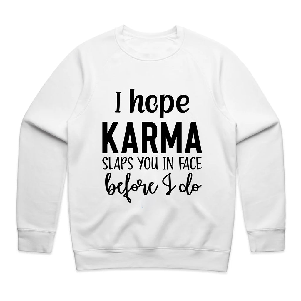 I Hope Karma Slaps You In The Face Before I Do