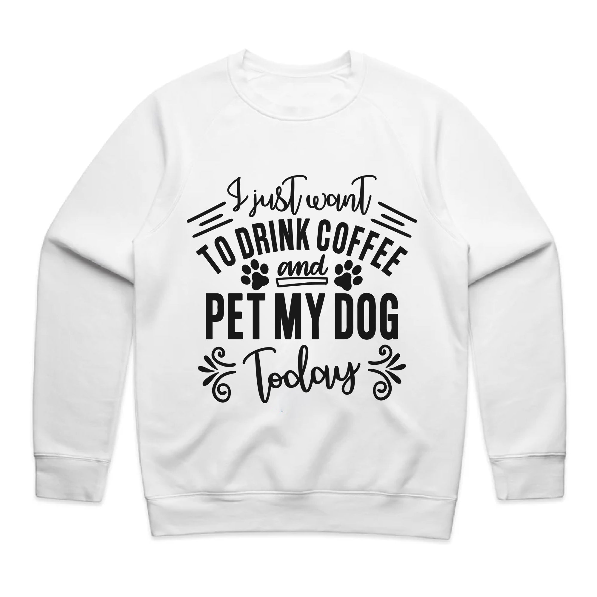 I Just Want To Drink Coffee and Pet My Dog Today