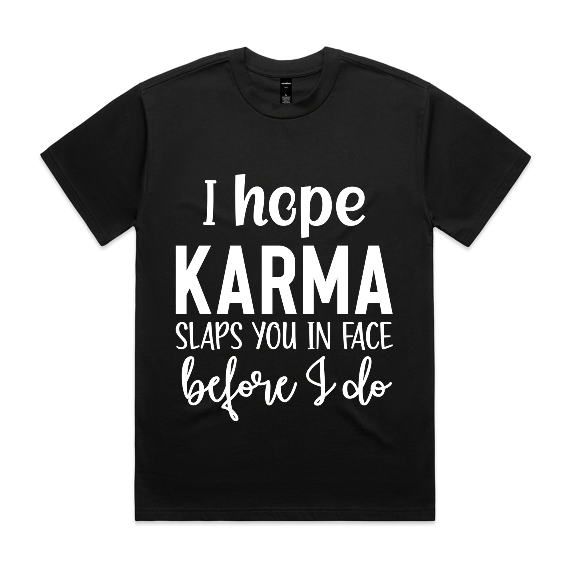 I Hope Karma Slaps You In The Face Before I Do