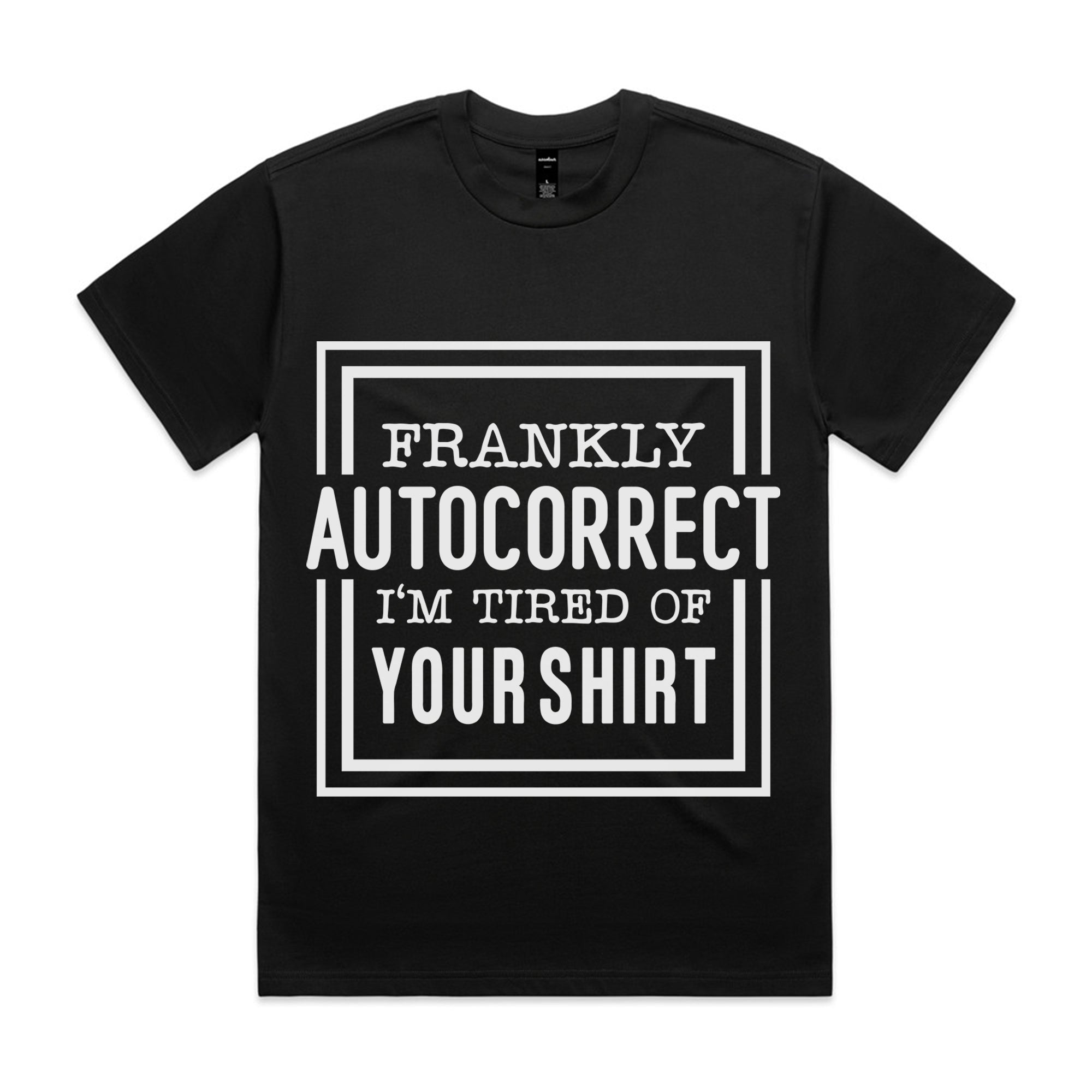 Frankly Autocorrect, I’m Tired of Your Shirt