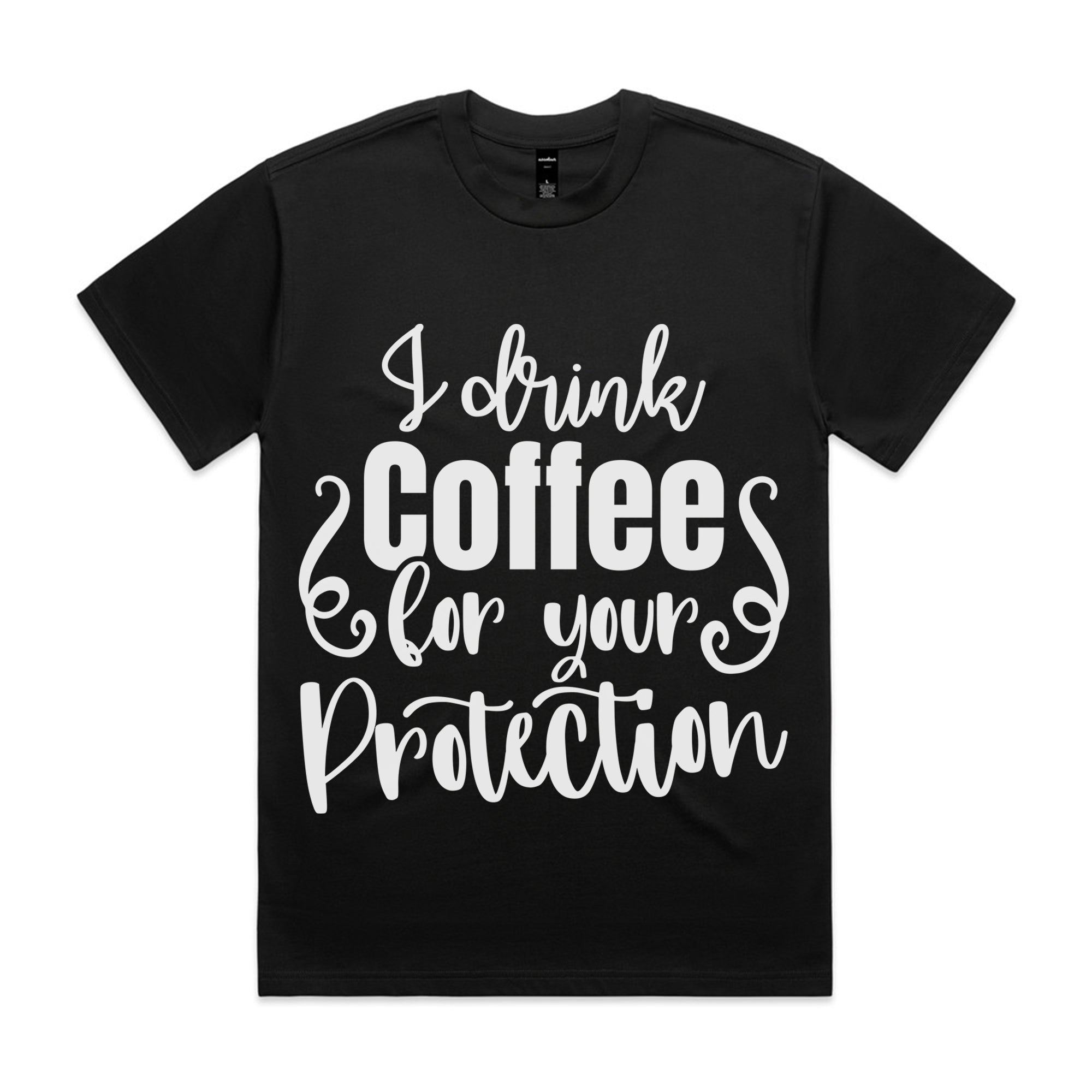 I Drink Coffee for Your Protection