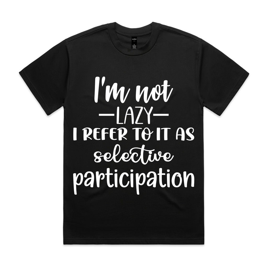 I’m Not Lazy, I Refer To It As Selective Participation