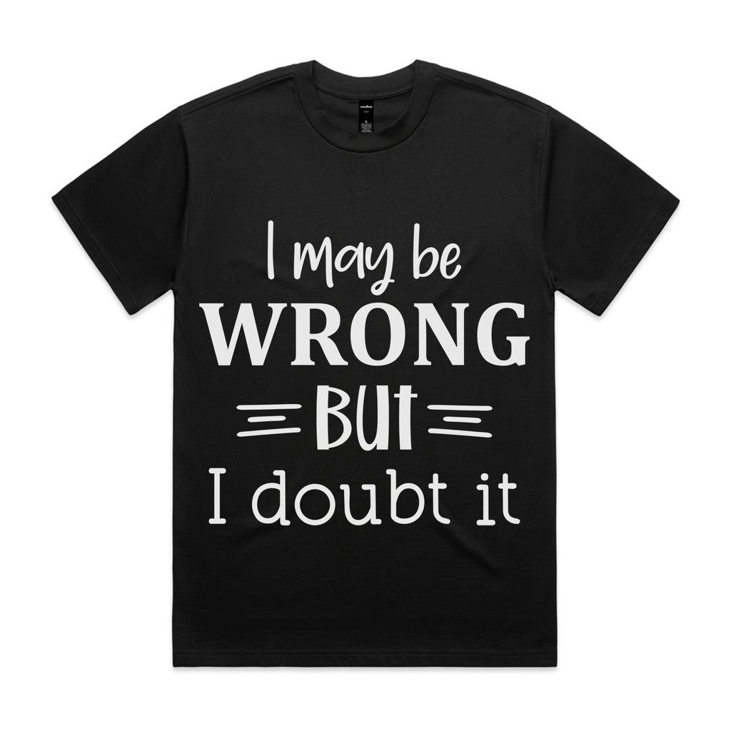 I May Be Wrong, But I Doubt It