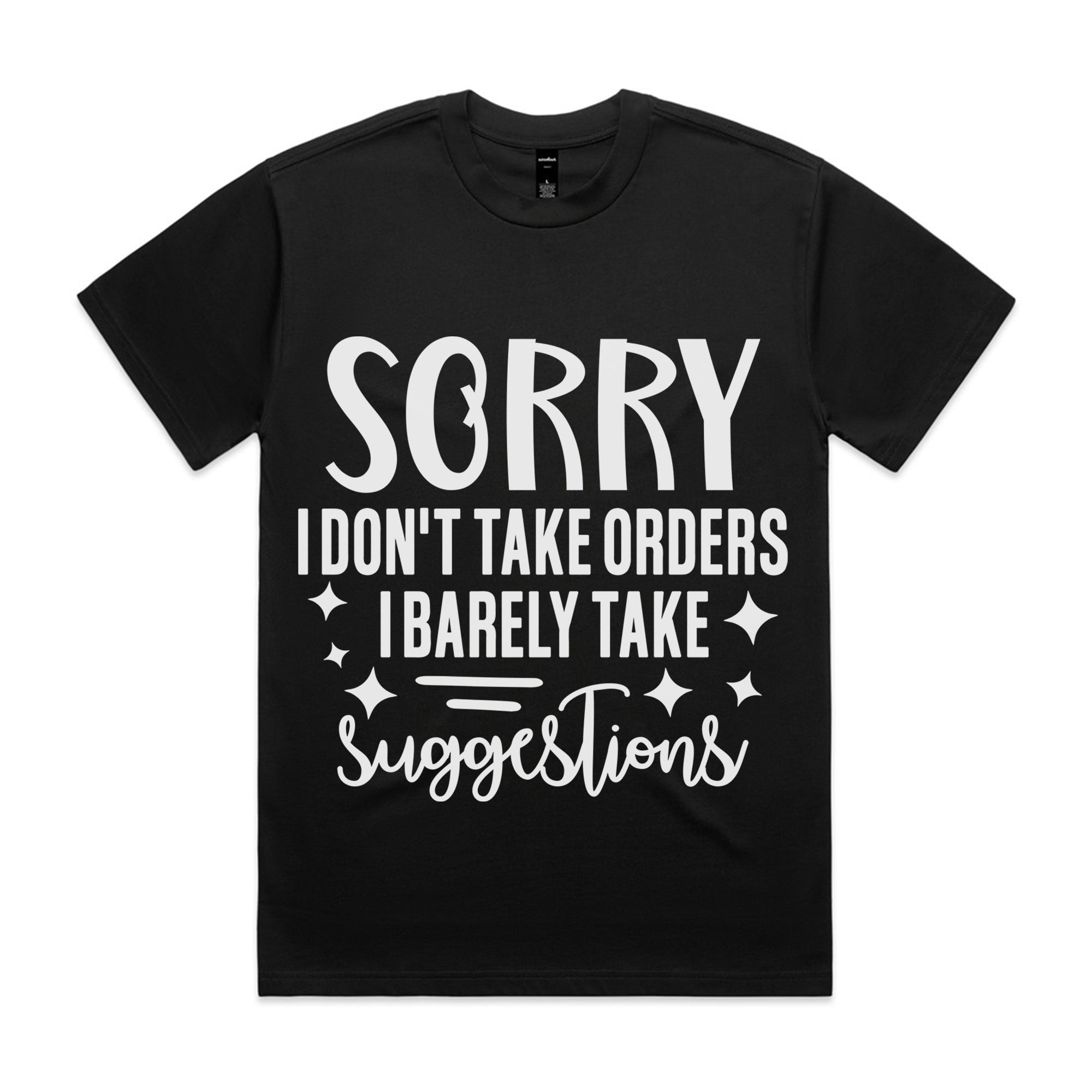 Sorry I Don’t Take Orders, I Barely Take Suggestions