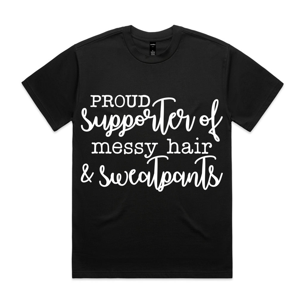 Proud Supporter of Messy Hair & Sweatpants