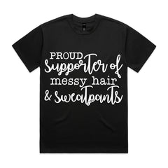 Proud Supporter of Messy Hair & Sweatpants