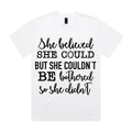 She Believed She Could but She Couldn’t Be Bothered, So She Didn’t