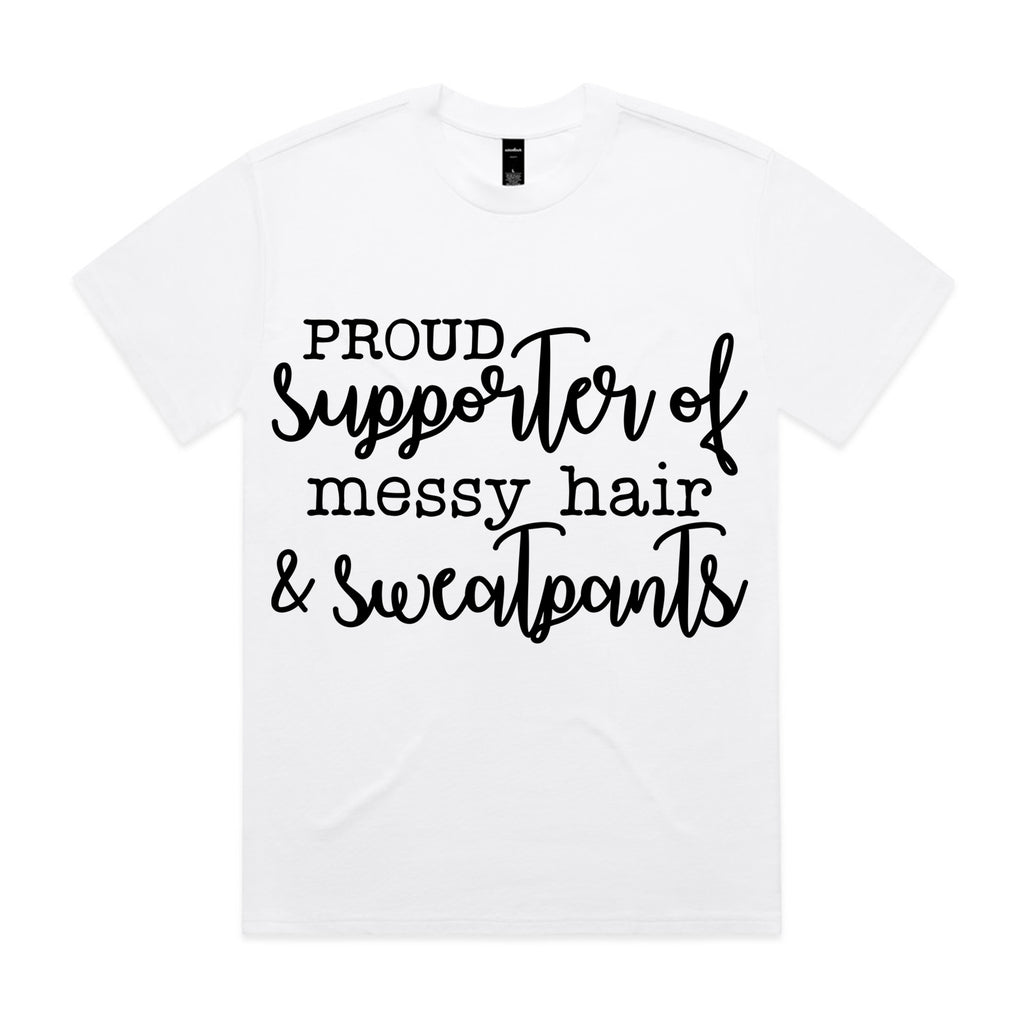 Proud Supporter of Messy Hair & Sweatpants